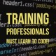 Training Professionals Should Never Learn to Code