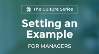 Culture Series – Setting An Example (For Managers)